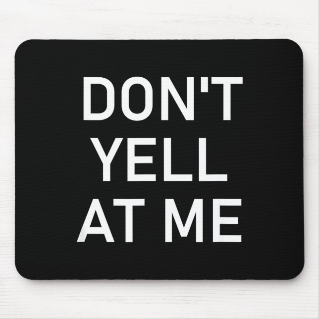 Don't Yell At Me, Funny, Jokes, Sarcastic  Mousepad (Vorne)