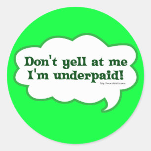 Dont Yell Im Underpaid Runder Aufkleber