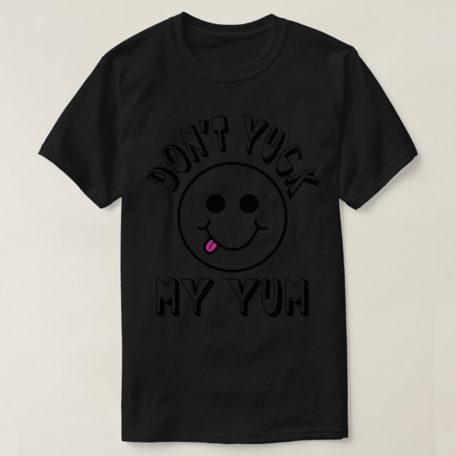 Dont Yuck my Yum 1 T-Shirt (Design vorne)