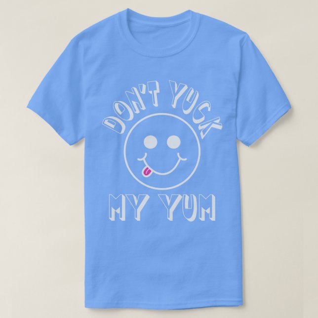 Dont Yuck my Yum T-Shirt (Design vorne)