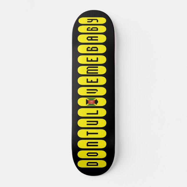 DONTULOVEMEBABY Skateboard (Vorderseite)