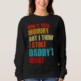 Donu2019t Erzähl Mama Ich glaube, ich habe Daddyu2 Sweatshirt