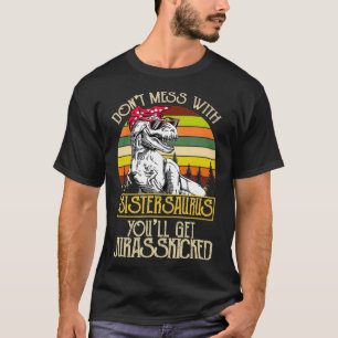 Donu2019T Schlamassel mit Sisterasaurus Funny Dino T-Shirt