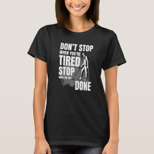 Donu2019t stoppen, wenn Sie 2019re müde anhalten,  T-Shirt