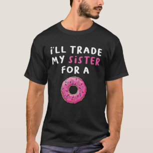 Donu, ich werde meine Schwester gegen einen Donut  T-Shirt