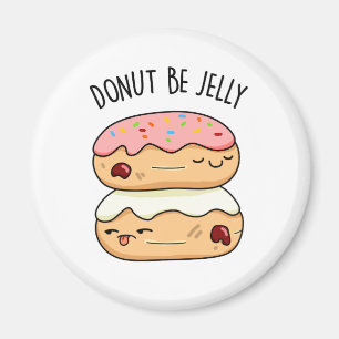 Donut Be Jelly Funny Donut Pun Magnet