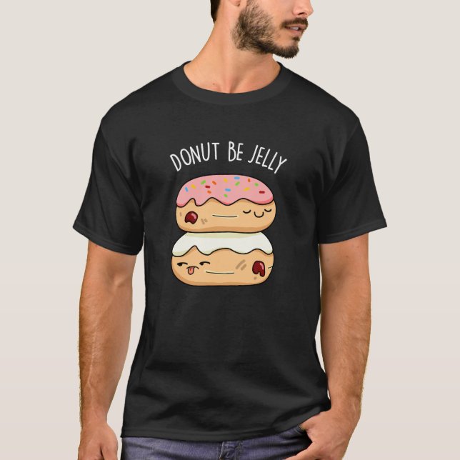 Donut Be Jelly Funny Donut Pun T-Shirt (Vorderseite)