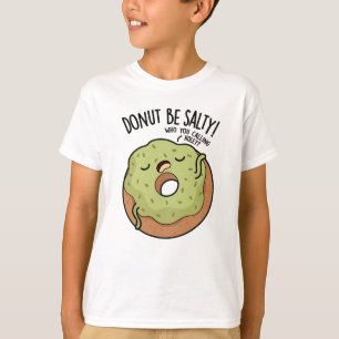 Donut Be salty Funny Donut Pub T-Shirt