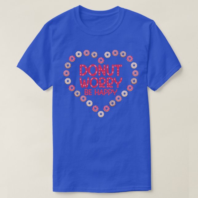 Donut Besorgnis be glücklich Donut T-Shirt (Design vorne)