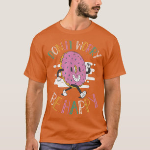 Donut Besorgnis sei glücklich Backwaren Koch Bäcke T-Shirt