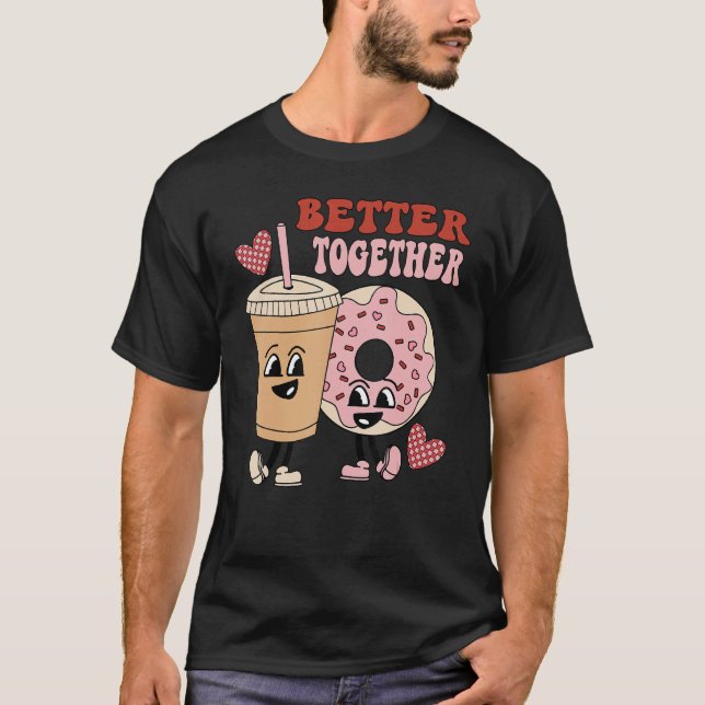 Donut Coffee Matching Couple Better Together Valen T-Shirt (Vorderseite)