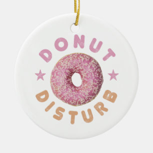 Donut Disturb Chill and Snack Funny Sweet Tooth Keramik Ornament