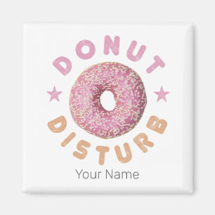 Donut Disturb Chill and Snack Funny Sweet Tooth Magnet