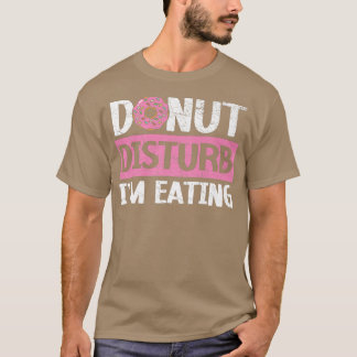 Donut Disturb ich esse Doughnut Food Bake T-Shirt