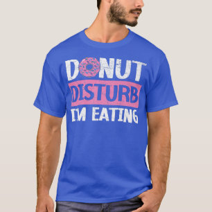 Donut Disturb ich esse Doughnut Food Bake T-Shirt