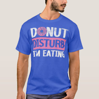 Donut Disturb ich esse Doughnut Food Bake T-Shirt
