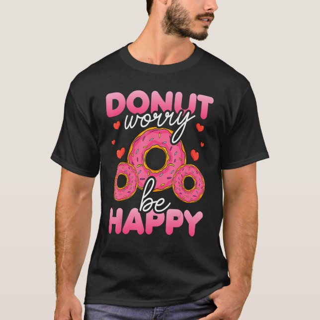 Donut   Donut Worry Be Happy Doughnut  Donut Pun 1 T-Shirt (Vorderseite)