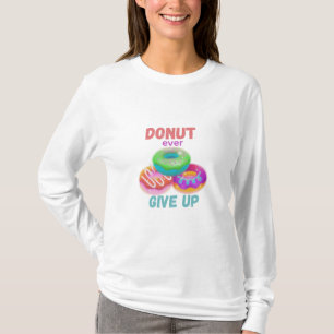 Donut ever Giveup T-Shirt