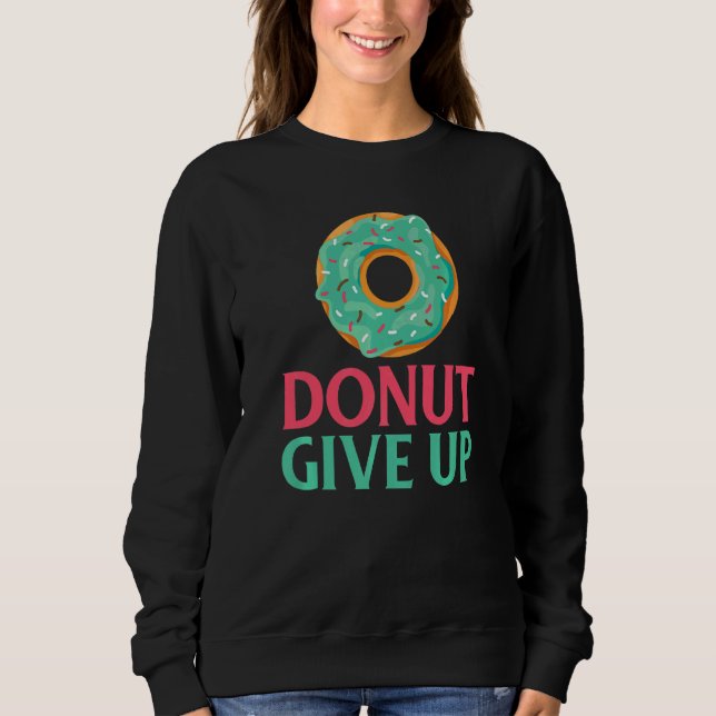 Donut give up Snack Donut Sweatshirt (Vorderseite)
