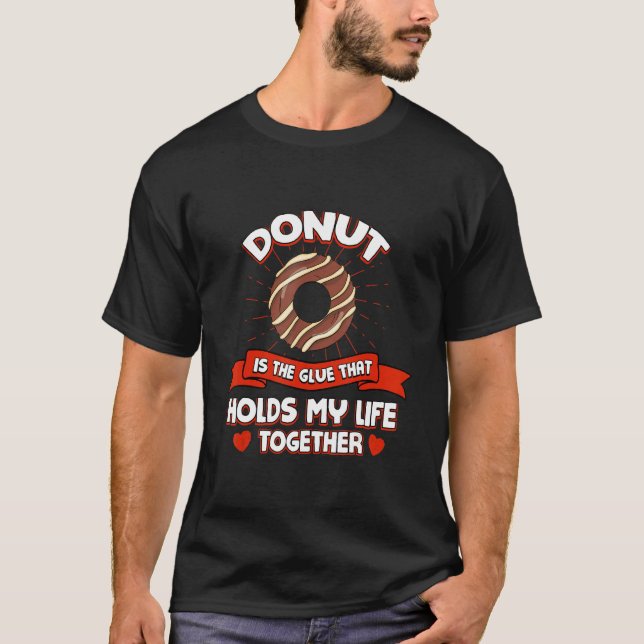 Donut Holds My Life Together   Pastries Humor Doug T-Shirt (Vorderseite)
