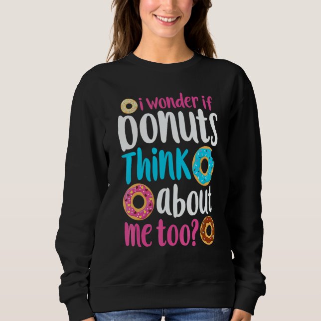Donut I Wonder If Donuts Think About Me Too Doughn Sweatshirt (Vorderseite)