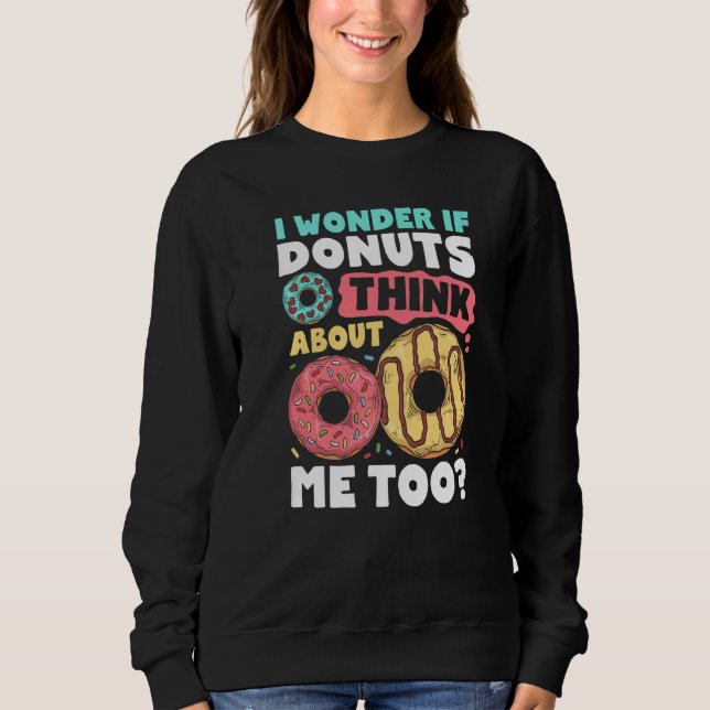 Donut I Wonder If Donuts Think About Me Too Doughn Sweatshirt (Vorderseite)