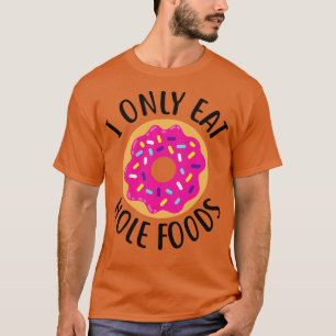 Donut Ich Esse Nur Loch Lebensmittel T-Shirt