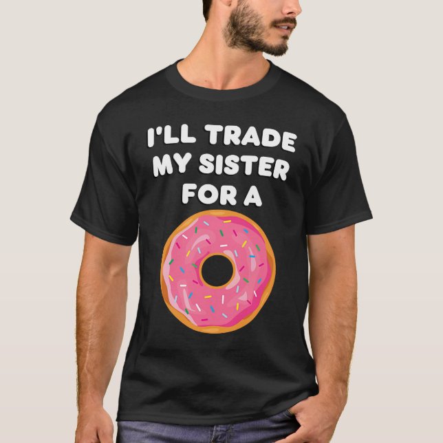 Donut   I'll Trade My Sister For A Donut T-Shirt (Vorderseite)