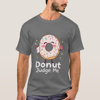 Donut Judge Me T - Shirt