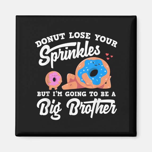 Donut Lose Your Sprinkels I'm Going To Be A Big Br Magnet (Vorne)