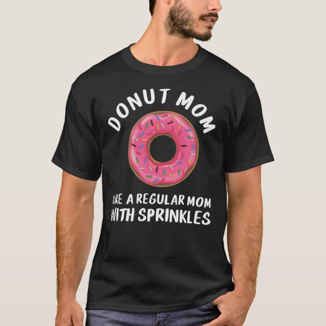 Donut Mama Shirt, wie eine regelmäßige Mama mit Sp T-Shirt (Vorderseite)