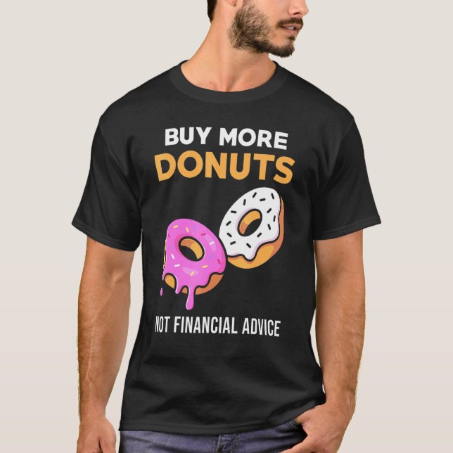 Donut Meme - Kaufen Sie mehr Donuts T-Shirt (Vorderseite)