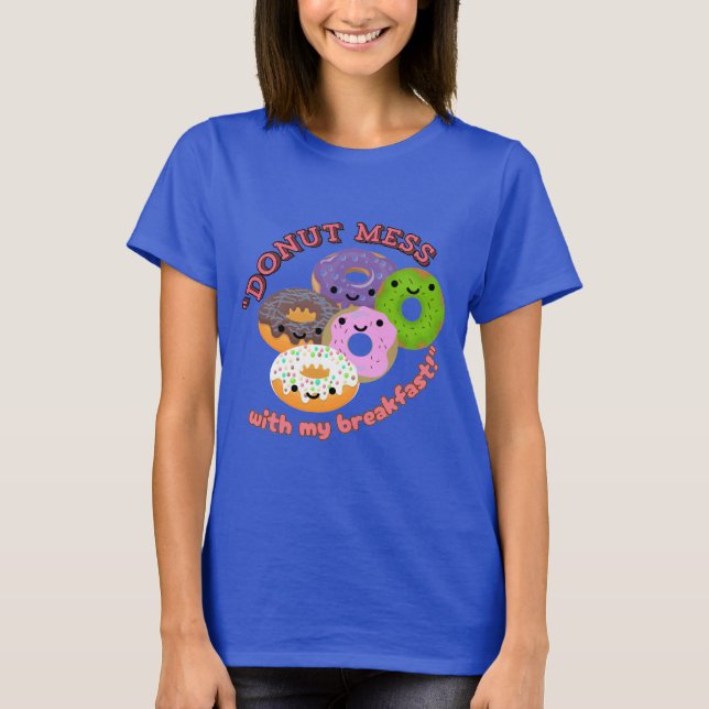 DONUT MESSWITH my BREAKFAST T-Shirt (Vorderseite)
