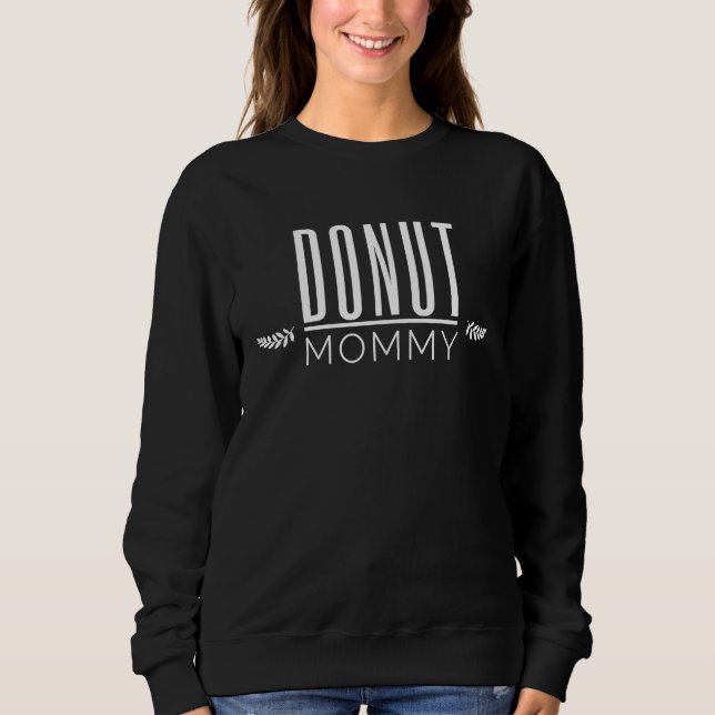 Donut Mommy   Donut Sweatshirt (Vorderseite)