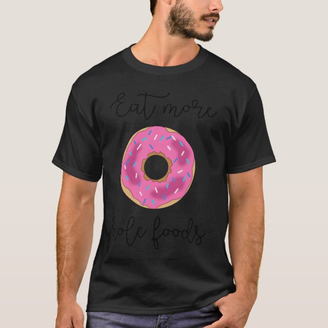 Donut Printable eat more hole foods donut dunkin f T-Shirt (Vorderseite)