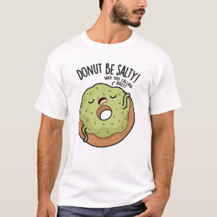 Donut sei nicht salzig Lustiger Donut-Spruch  T-Shirt