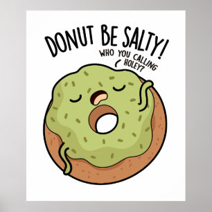 Donut sei nicht salzig Lustiger Donut-Wortwitz  Poster