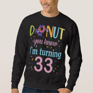 Donut Sie wissen, ich werde 33 Jahre Geburtstag wa Sweatshirt