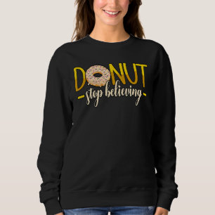 Donut Stopp glauben Donuts Sprinkles Sweatshirt