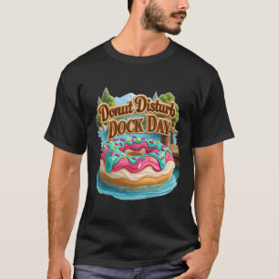 Donut Stört Dock Day Lustiger See Schwimmend T-Shirt