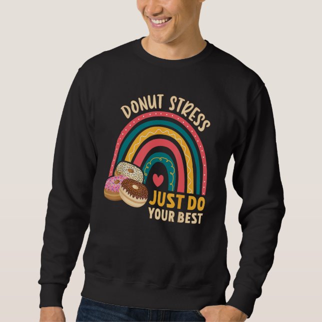 Donut Stress Just Do Your Best Rock The Test Day T Sweatshirt (Vorderseite)