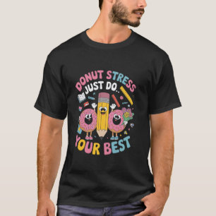 Donut Stress Mach Dein Bestes Testtag Lehrer Te T-Shirt