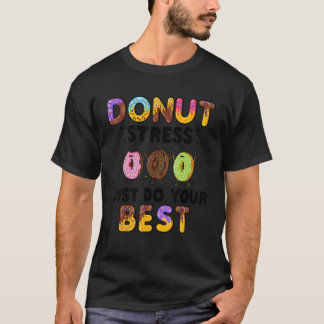 Donut Stress Mach Einfach Dein Bestes     Lehrer t T-Shirt