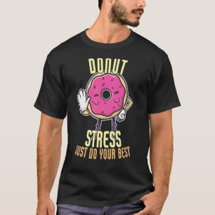 Donut Stress macht einfach deinen besten Lehrer T-Shirt