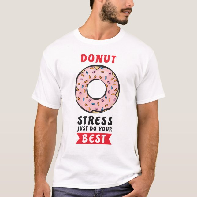 Donut Stress macht einfach euer Bestes - Funny Don T-Shirt (Vorderseite)