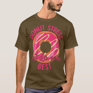 Donut Stress macht einfach Ihre besten Lehrer Test T-Shirt