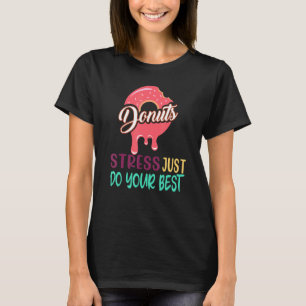 Donut Stress nur Ihre besten Lehrer testen Da T-Shirt