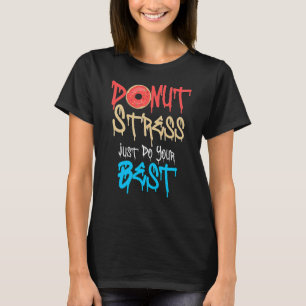 Donut Stress nur Ihre besten Lehrer testen Da T-Shirt