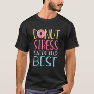 Donut Stress nur Ihre besten Lehrer testen Da T-Shirt