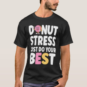 Donut Stress nur Ihre besten Lehrer testen Da T-Shirt